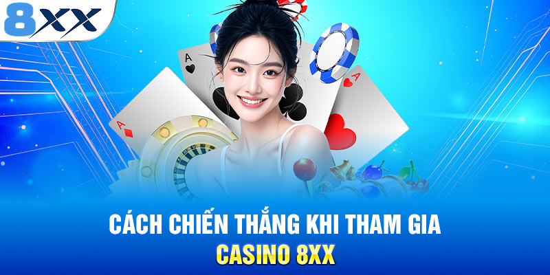 Cách chiến thắng khi tham gia casino 8XX