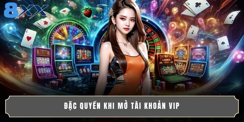 Đặc quyền khi mở tài khoản VIP