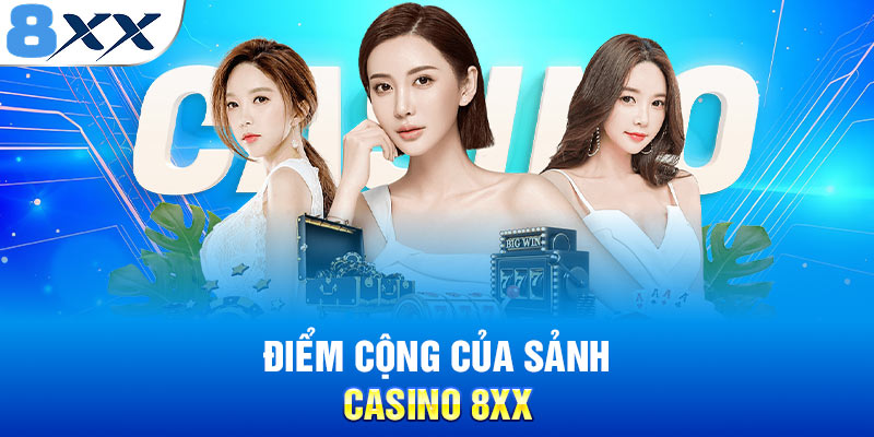 Điểm cộng của sảnh casino 8XX