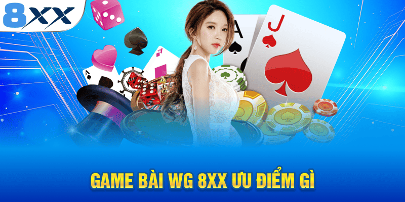 Game bài WG 8XX ưu điểm gì