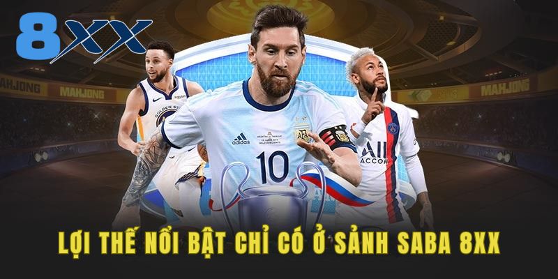 Lợi thế nổi bật chỉ có ở sảnh Saba 8XX