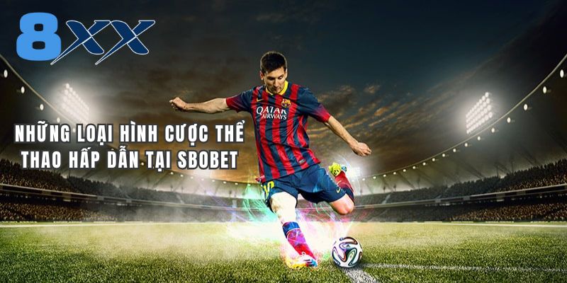 Những loại hình cược thể thao hấp dẫn tại Sbobet
