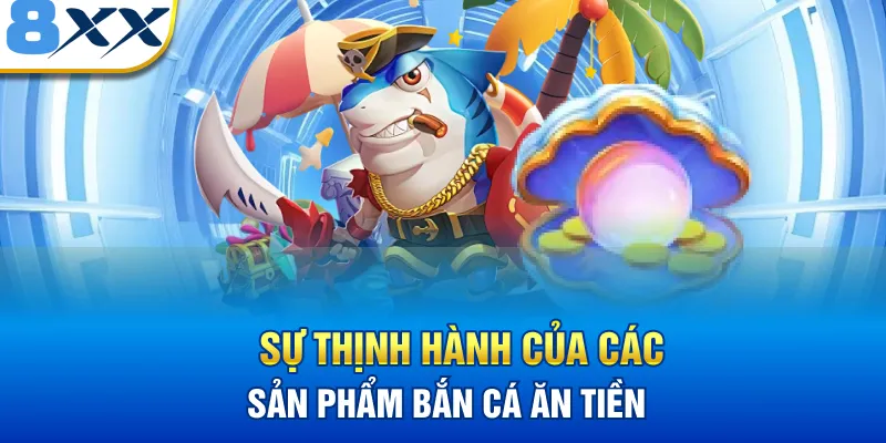 Sự thịnh hành của Bắn cá ăn tiền 8XX