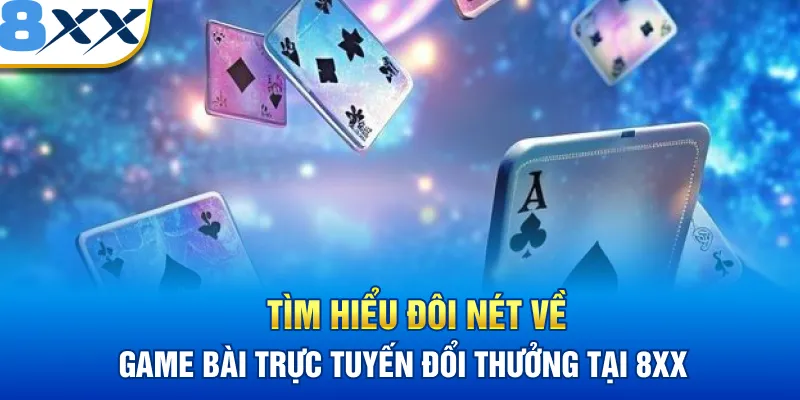 Tìm hiểu đôi nét về đổi thưởng trực tuyến trò chơi tại 8XX