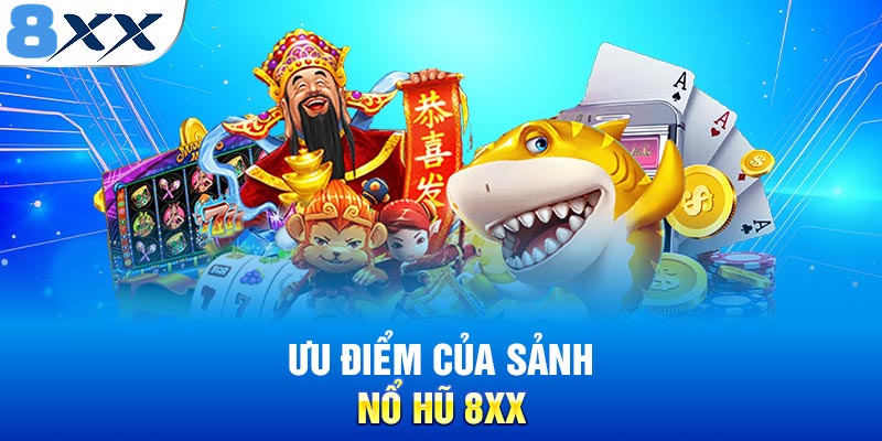 Ưu điểm của sảnh nổ hũ 8XX
